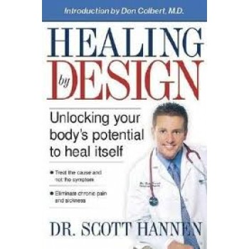 Healing By Design: Unlocking your body's potential to heal itself by Scott Hannen 